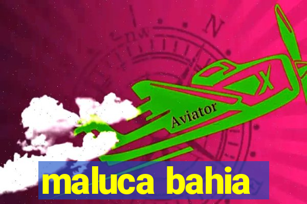 maluca bahia